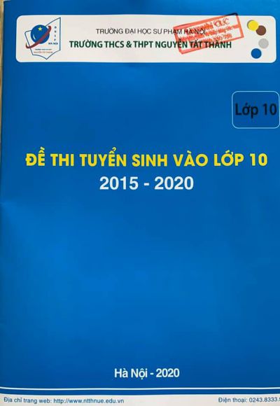 Đề thi và đáp án môn NGỮ VĂN - tuyển sinh vào lớp 10 trường THPT Nguyễn Tất Thành - ĐHSP Hà Nội (từ năm 2015 đến năm 2020)